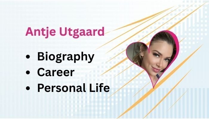 Antje Utgaard: Biography, Career, and Personal Life