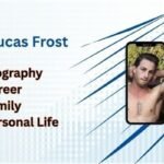 Lucas Frost: Complete Biography, Family, Career, and Net Worth