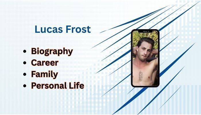 Lucas Frost: Complete Biography, Family, Career, and Net Worth